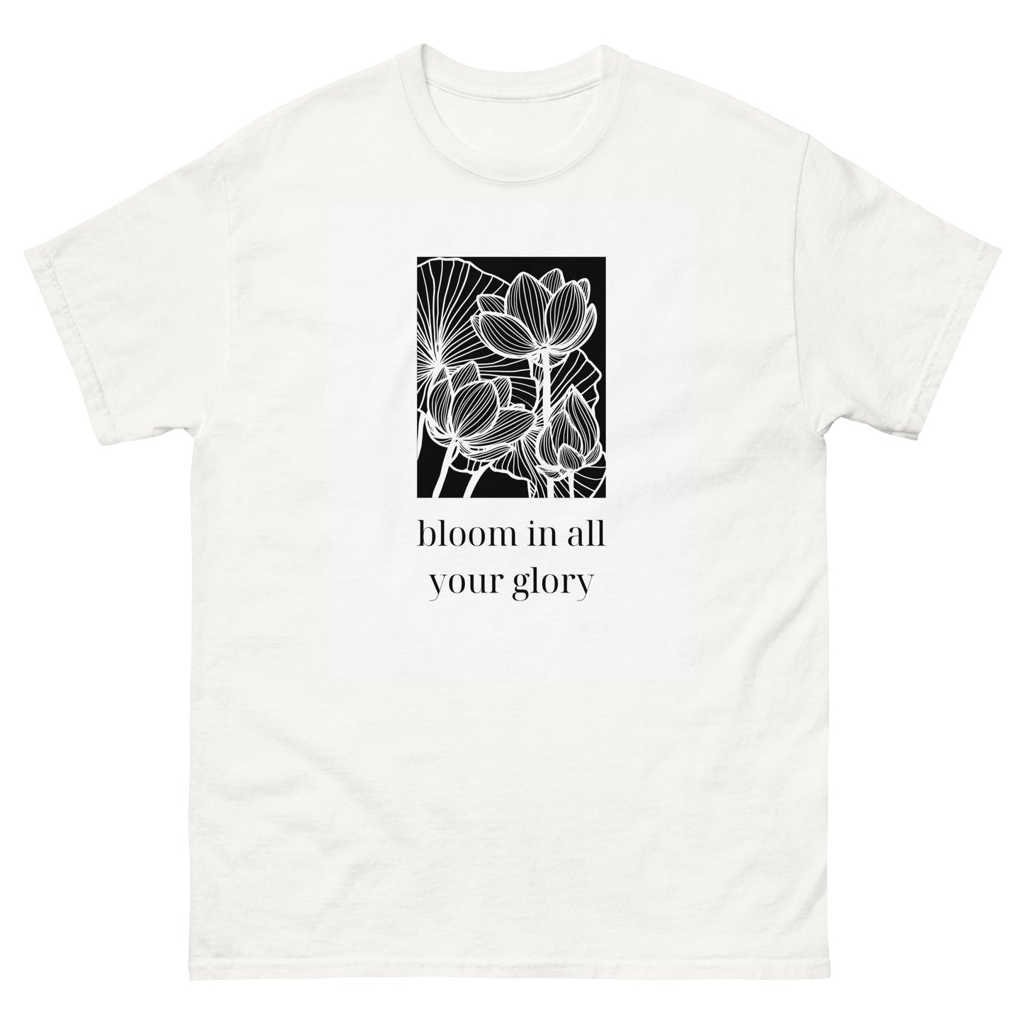 Bloom In All Your Glory classic tee