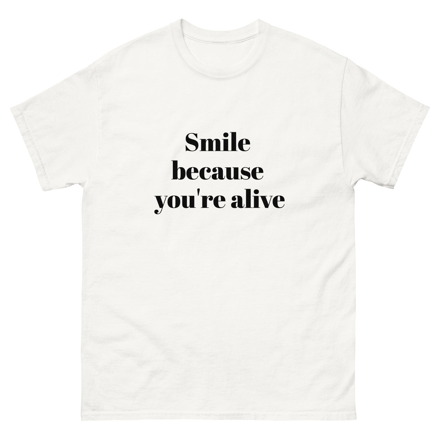 Smile Because You Are Alive Classic Tee