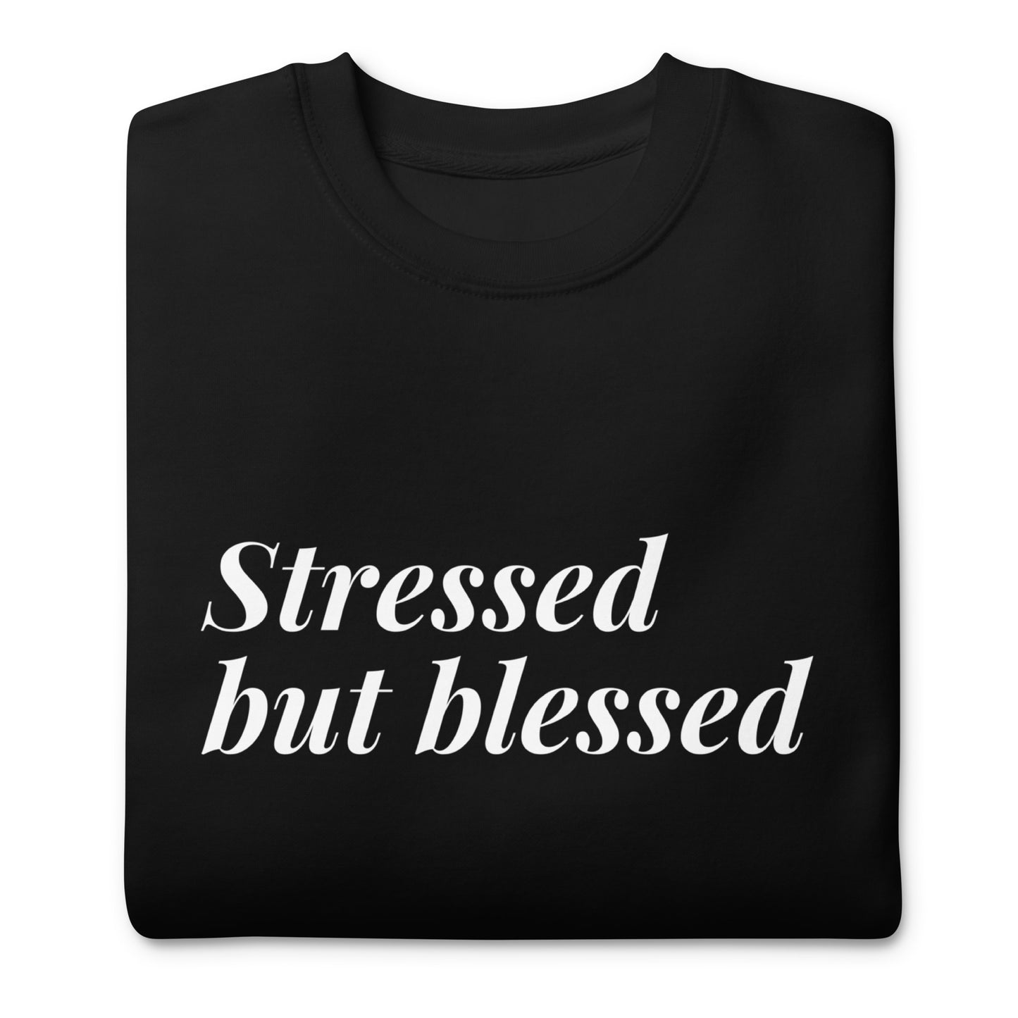 Stressed Premium Sweatshirt